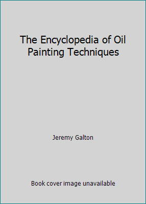 The Encyclopedia of Oil Painting Techniques 0747278962 Book Cover