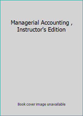 Managerial Accounting , Instructor's Edition 032438209X Book Cover