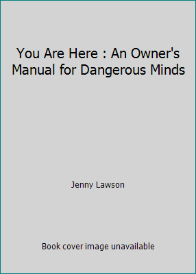 You Are Here : An Owner's Manual for Dangerous ... 1635615844 Book Cover