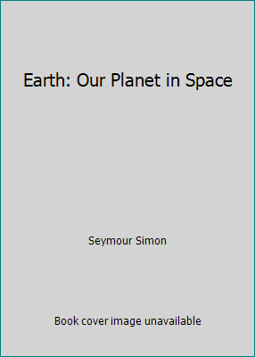 Earth: Our Planet in Space 0439628598 Book Cover