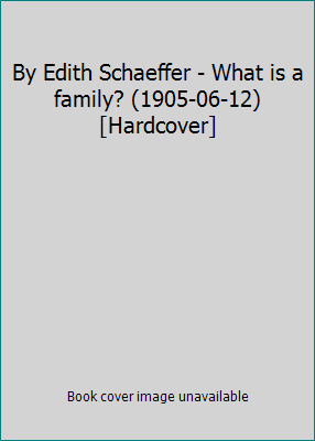 By Edith Schaeffer - What is a family? (1905-06... B0146UX7QS Book Cover