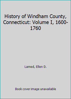 History of Windham County, Connecticut: Volume ... 1587151707 Book Cover