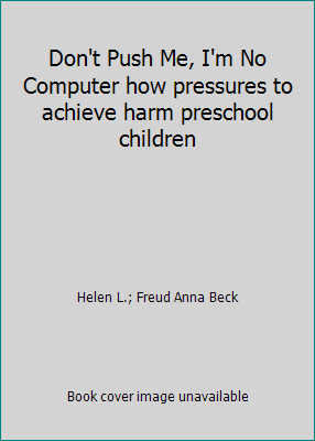 Don't Push Me, I'm No Computer how pressures to... 0070042330 Book Cover