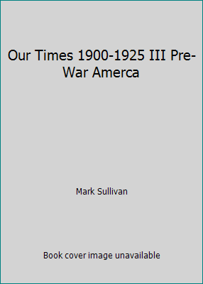 Our Times 1900-1925 III Pre-War Amerca B000RAVJQC Book Cover