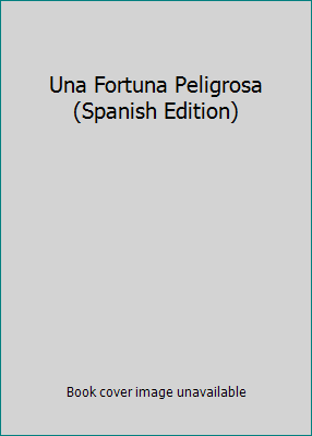 Una Fortuna Peligrosa (Spanish Edition) [Spanish] 8439706685 Book Cover