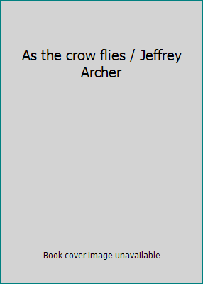 As the crow flies / Jeffrey Archer B00CM928XO Book Cover