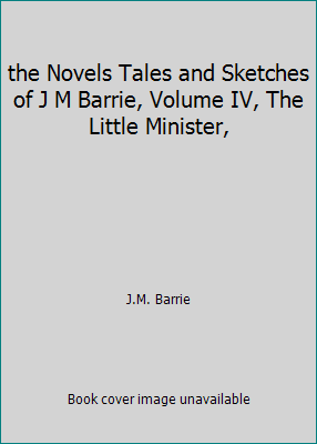 the Novels Tales and Sketches of J M Barrie, Vo... B014UBWU48 Book Cover
