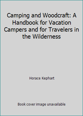 Camping and Woodcraft: A Handbook for Vacation ... 0870495518 Book Cover