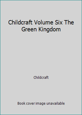 Childcraft Volume Six The Green Kingdom B000JD0ZR6 Book Cover