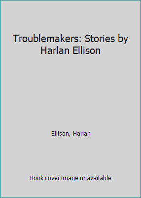 Troublemakers: Stories by Harlan Ellison 0743444841 Book Cover