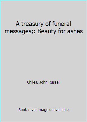 A treasury of funeral messages;: Beauty for ashes B0006AWC1Y Book Cover