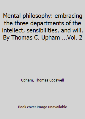 Mental philosophy: embracing the three departme... 1418149438 Book Cover