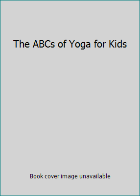 The ABCs of Yoga for Kids 0545339553 Book Cover