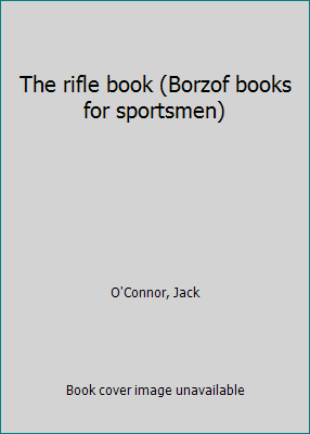 The rifle book (Borzof books for sportsmen) B0007E2SPO Book Cover