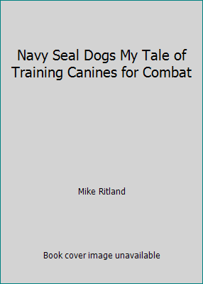 Navy Seal Dogs My Tale of Training Canines for ... 1250049709 Book Cover