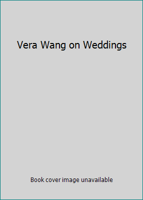 Vera Wang on Weddings 0060084472 Book Cover