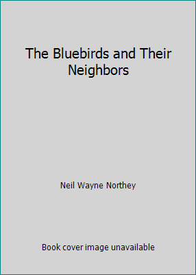 The Bluebirds and Their Neighbors B001O1J0XM Book Cover