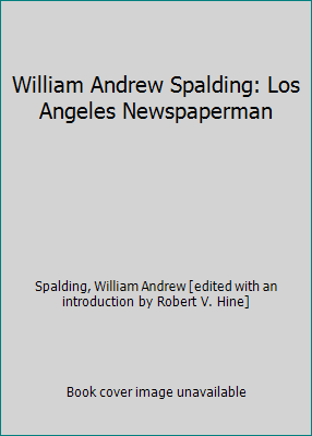 William Andrew Spalding: Los Angeles Newspaperman B004Z55C36 Book Cover