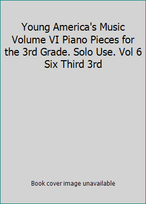 Young America's Music Volume VI Piano Pieces fo... B000MSEKN8 Book Cover