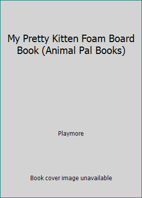 My Pretty Kitten Foam Board Book (Animal Pal Bo... 1590604636 Book Cover