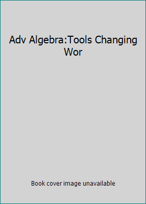 Adv Algebra:Tools Changing Wor 0134110420 Book Cover
