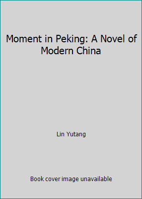 Moment in Peking: A Novel of Modern China B000MMTLRO Book Cover