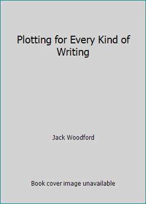 Plotting for Every Kind of Writing B002IA6JNM Book Cover