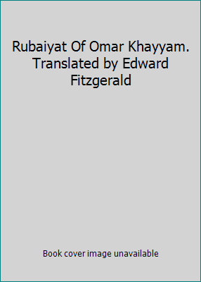 Rubaiyat Of Omar Khayyam. Translated by Edward ... B0058W2GXE Book Cover