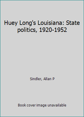 Huey Long's Louisiana: State politics, 1920-1952 B0006AUOLE Book Cover