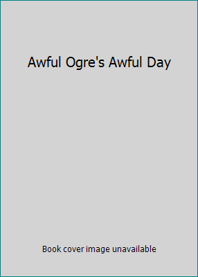 Awful Ogre's Awful Day 0439437946 Book Cover