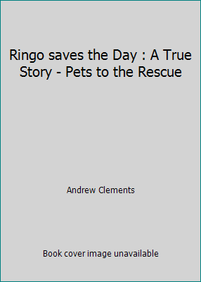 Ringo saves the Day : A True Story - Pets to th... 0439425948 Book Cover