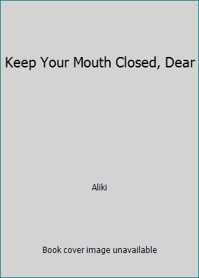 Keep Your Mouth Closed, Dear 080374420X Book Cover