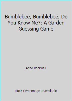 Bumblebee, Bumblebee, Do You Know Me?: A Garden... 0439199735 Book Cover