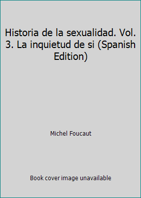 Historia de la sexualidad. Vol. 3. La inquietud... [Spanish] 9682313279 Book Cover