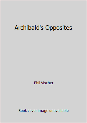 Archibald's Opposites 0849976758 Book Cover