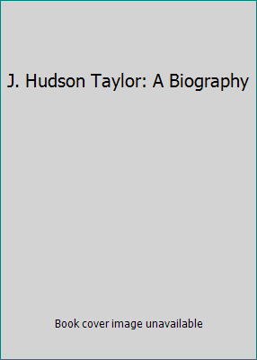 J. Hudson Taylor: A Biography B00BVOTYV0 Book Cover