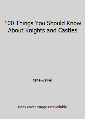 100 Things You Should Know About Knights and Ca... 1842363506 Book Cover