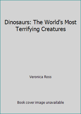Dinosaurs: The World's Most Terrifying Creatures 0760765588 Book Cover