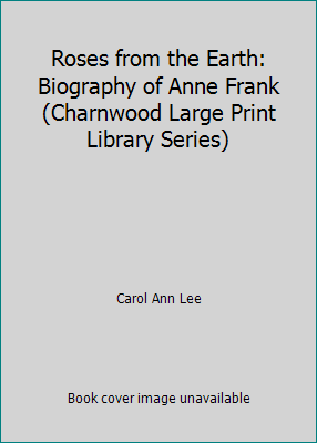 Roses from the Earth: Biography of Anne Frank (... [Large Print] 0708991742 Book Cover