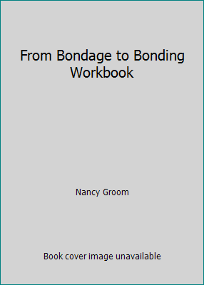 From Bondage to Bonding Workbook 0891096574 Book Cover