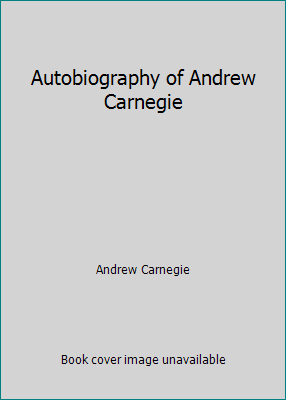 Autobiography of Andrew Carnegie B000SC6676 Book Cover