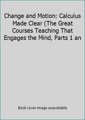 Change and Motion: Calculus Made Clear (The Gre... 1565856139 Book Cover