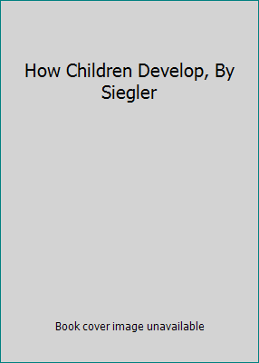 How Children Develop, By Siegler 1572592508 Book Cover