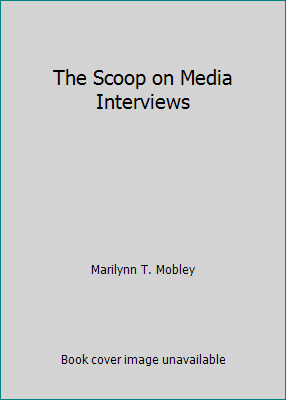 The Scoop on Media Interviews 1932591044 Book Cover