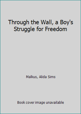 Through the Wall, a Boy's Struggle for Freedom B002K7W2SE Book Cover