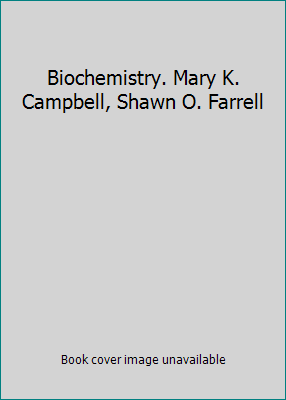 Biochemistry. Mary K. Campbell, Shawn O. Farrell 1111425647 Book Cover
