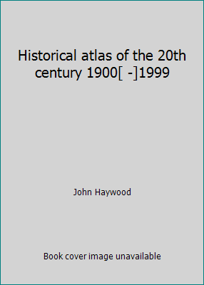 Historical atlas of the 20th century 1900[ -]1999 0760719705 Book Cover
