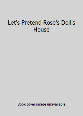 Let's Pretend Rose's Doll's House 1843329719 Book Cover