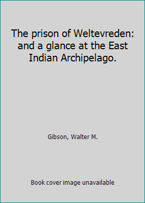 The prison of Weltevreden: and a glance at the ... 1418132535 Book Cover