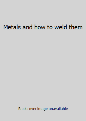 Metals and how to weld them B0007EKVF8 Book Cover